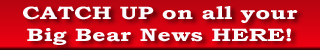 Click Here to Read Newest to Older Big Bear News Articles.